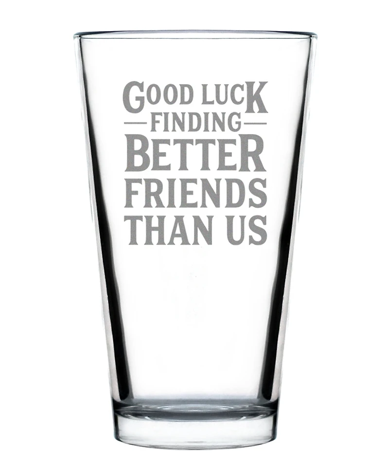 Bevvee Good Luck Finding Better Friends than us Friends Leaving Gifts Pint Glass, 16 oz