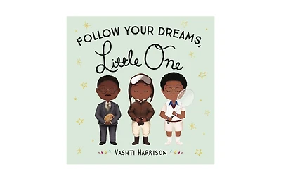 Follow Your Dreams, Little One by Vashti Harrison