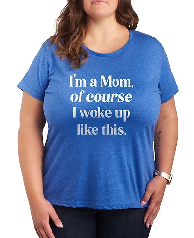 Hybrid Apparel Plus Instant Message I'm Mom Of Course Woke Up Like This Short-Sleeve Graphic T-Shirt