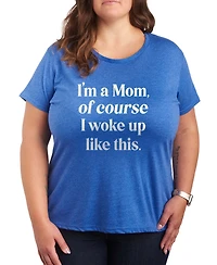 Hybrid Apparel Plus Instant Message I'm Mom Of Course Woke Up Like This Short-Sleeve Graphic T-Shirt