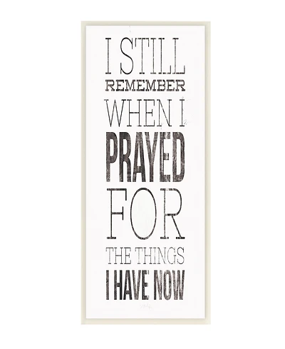 Stupell Industries Still Remember When I Prayed for Now Inspirational Farmhouse Wall Plaque Art, 7" x 17"