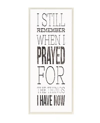 Stupell Industries Still Remember When I Prayed for Now Inspirational Farmhouse Wall Plaque Art, 7" x 17"