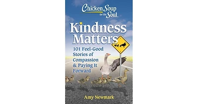 Chicken Soup for The Soul- Kindness Matters- 101 Feel-Good Stories of Compassion and Paying It Forward by Amy Newmark