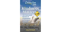 Chicken Soup for The Soul- Kindness Matters- 101 Feel-Good Stories of Compassion and Paying It Forward by Amy Newmark
