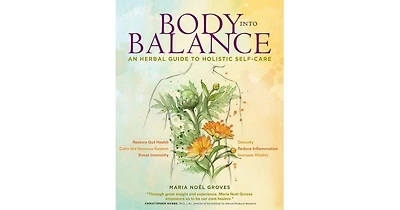 Body into Balance: An Herbal Guide to Holistic Self-Care by Maria Noel Groves