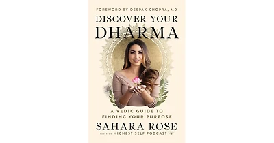 Discover Your Dharma: A Vedic Guide to Finding Your Purpose by Sahara Rose Ketabi