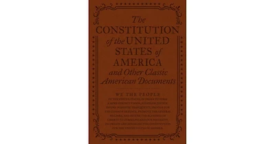 The Constitution of the United States of America and Other Classic American Documents by Various Authors