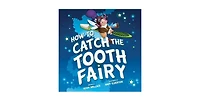 How to Catch the Tooth Fairy (How to Catch... Series) by Adam Wallace