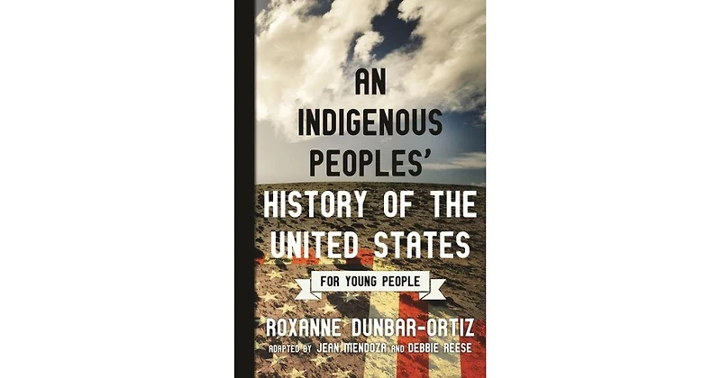 An Indigenous Peoples' History of the United States for Young People by Roxanne Dunbar-Ortiz