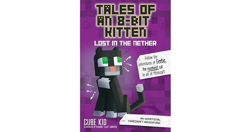 Lost in the Nether- An Unofficial Minecraft Adventure Tales of an 8-Bit Kitten Series 1 by Cube Kid