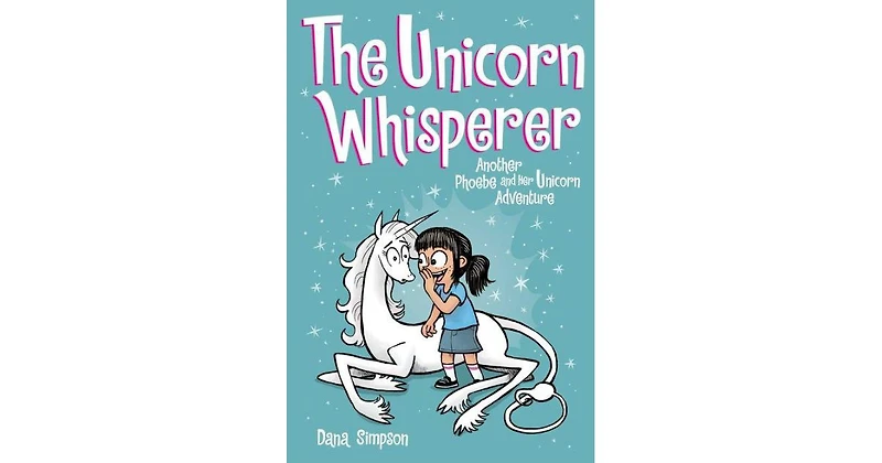 The Unicorn Whisperer Phoebe and Her Unicorn Series 10 by Dana Simpson