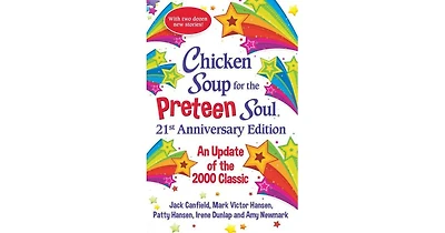 Chicken Soup for the Preteen Soul 21st Anniversary Edition- An Update of the 2000 Classic by Amy Newmark