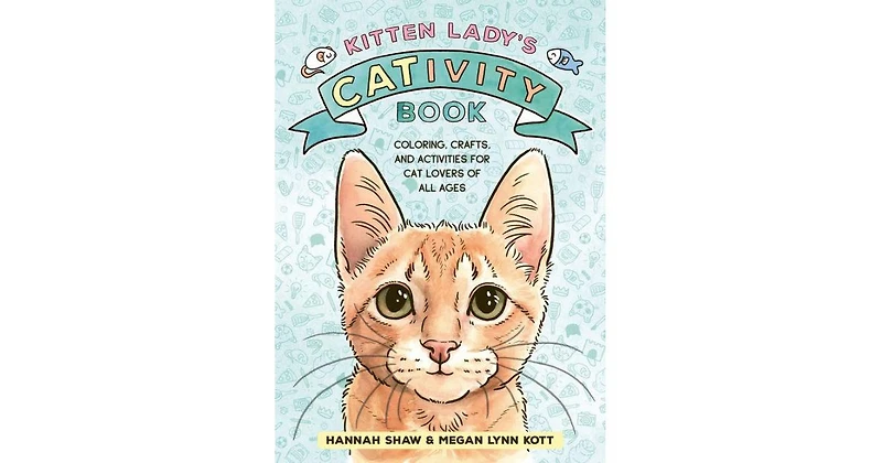 Kitten Lady's CATivity Book- Coloring, Crafts, and Activities for Cat Lovers of All Ages by Hannah Shaw