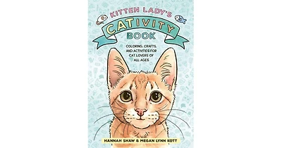 Kitten Lady's CATivity Book- Coloring, Crafts, and Activities for Cat Lovers of All Ages by Hannah Shaw