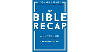 The Bible Recap- A One-Year Guide to Reading and Understanding the Entire Bible by Tara-Leigh Cobble
