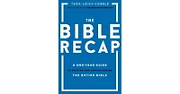 The Bible Recap- A One-Year Guide to Reading and Understanding the Entire Bible by Tara-Leigh Cobble