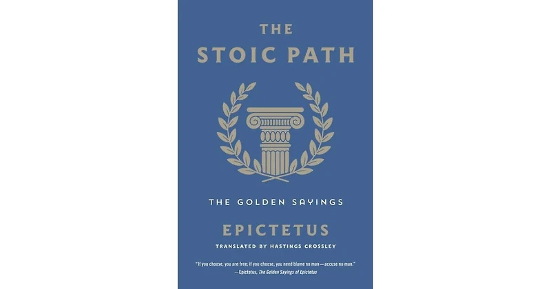 The Stoic Path- The Golden Sayings by Epictetus