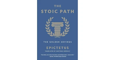 The Stoic Path- The Golden Sayings by Epictetus