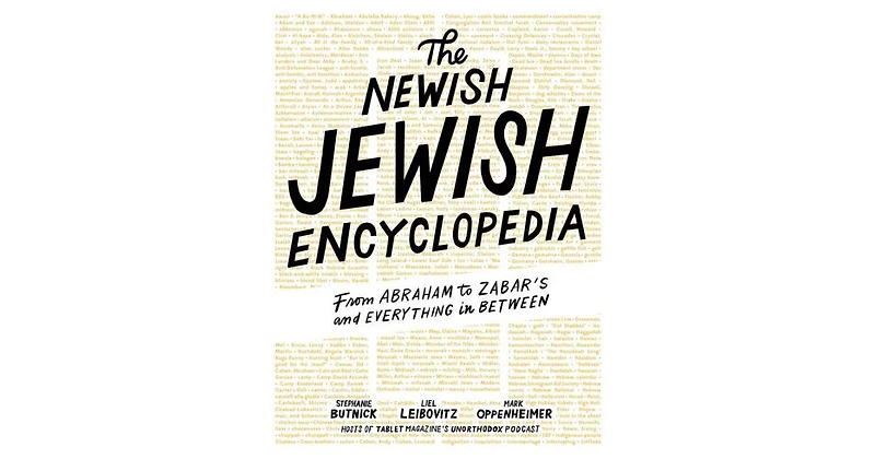 The Newish Jewish Encyclopedia- From Abraham to Zabar's and Everything in Between by Stephanie Butnick