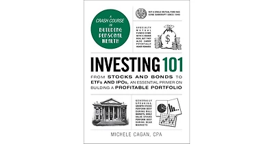 Investing 101- From Stocks and Bonds to ETFs and IPOs, an Essential Primer on Building a Profitable Portfolio by Michele Cagan Cpa