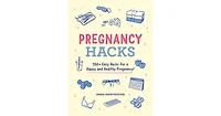 Pregnancy Hacks- 350+ Easy Hacks for a Happy and Healthy Pregnancy! by Amanda Shapin Michelson