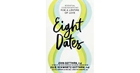 Eight Dates, Essential Conversations for a Lifetime of Love by John Gottman Phd