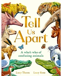Barnes & Noble Tell Us Apart: A who's who of confusing animals by Lucy Thorn