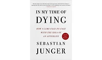 Barnes & Noble In My Time of Dying: How I Came Face to Face with the Idea of an Afterlife by Sebastian Junger