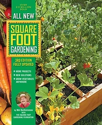 All New Square Foot Gardening, 3rd Edition, Fully Updated- More Projects - New Solutions