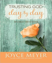 Trusting God Day by Day- 365 Daily Devotions by Joyce Meyer