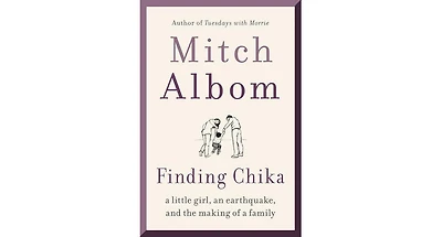 Finding Chika- A Little Girl, an Earthquake, and the Making of a Family by Mitch Albom