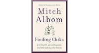 Finding Chika- A Little Girl, an Earthquake, and the Making of a Family by Mitch Albom