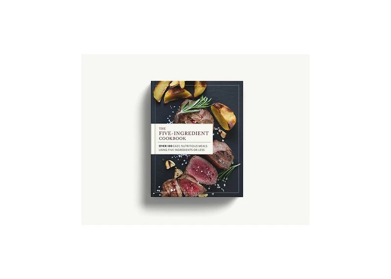 The Five Ingredient Cookbook: Over 100 Easy, Nutritious Meals In Five Ingredients Or Less by The Coastal Kitchen