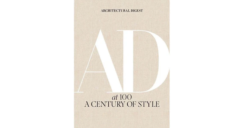Architectural Digest at 100: A Century of Style by Architectural Digest