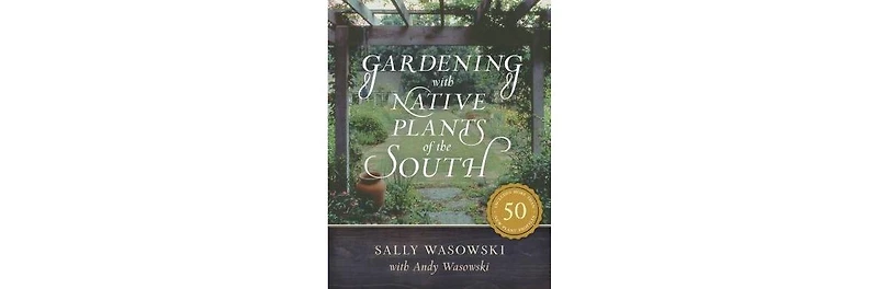 Gardening with Native Plants of the South by Sally Wasowski