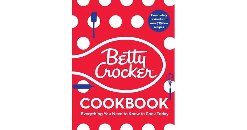The Betty Crocker Cookbook, 13th Edition: Everything You Need to Know to Cook Today by Betty Crocker Editors