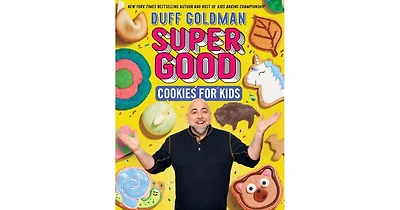 Super Good Cookies for Kids by Duff Goldman