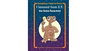 Everything I Need to Know I Learned from E.t. the Extra-Terrestrial by Nbc Universal