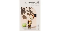 The Home Cafe- Creative Recipes for Espresso, Matcha, Tea and Coffee Drinks by Asia Lui Chapa