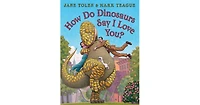 How Do Dinosaurs Say I Love You? by Jane Yolen