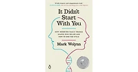 It Didn't Start with You: How Inherited Family Trauma Shapes Who We Are and How to End the Cycle by Mark Wolynn