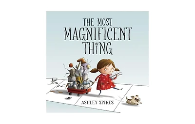 The Most Magnificent Thing by Ashley Spires