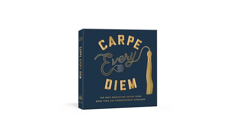 Carpe Every Diem- The Best Graduation Advice from More than 100 Commencement Speeches