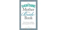 The Everything Mother of the Bride Book: The Ultimate Wedding Planning Guide for Mom! by Katie Martin