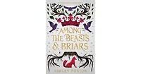 Among the Beasts Briars by Ashley Poston