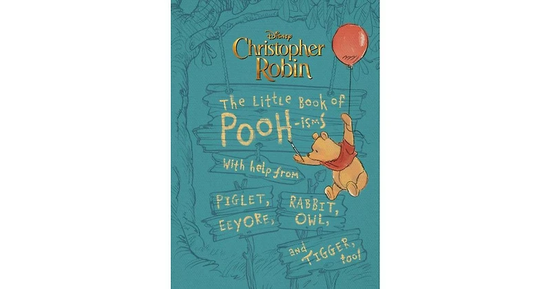 Christopher Robin: The Little Book of Pooh-isms: With help from Piglet, Eeyore, Rabbit, Owl, and Tigger, too! by Brittany Rubiano