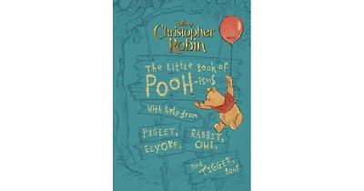 Christopher Robin: The Little Book of Pooh-isms: With help from Piglet, Eeyore, Rabbit, Owl, and Tigger, too! by Brittany Rubiano