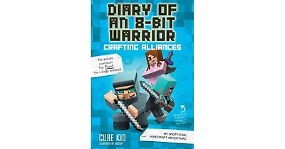 Crafting Alliances- An Unofficial Minecraft Adventure Diary of an 8-Bit Warrior Series 3 by Cube Kid