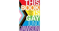 This Book Is Gay by Juno Dawson