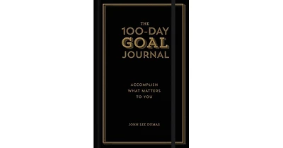 The 100-Day Goal Journal- Accomplish What Matters to You by John Lee Dumas